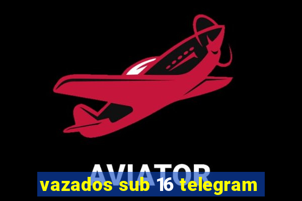 vazados sub 16 telegram